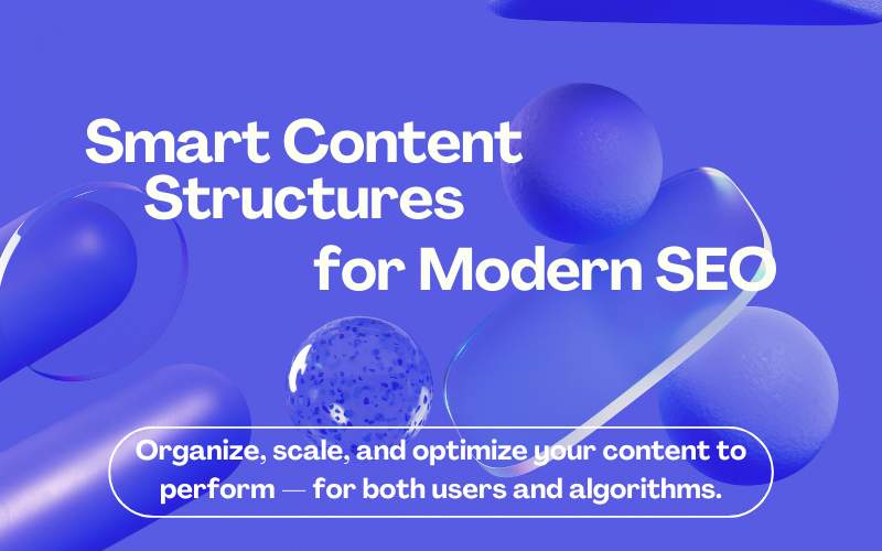 Why Smart Content Structures Matter More Than Ever for SEO